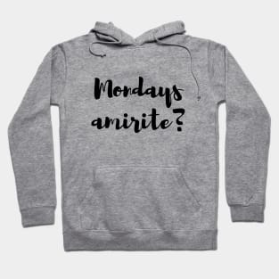 Mondays, Am I Right? Hoodie